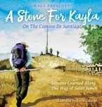 A Stone For Kayla, On the Camino De Santiago: Lessons Learned Along The Way of Saint James