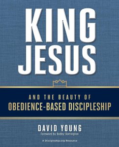 King Jesus and the Beauty of Obedience-Based Discipleship - Young, David