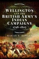 Wellington and the British Army's Indian Campaigns 1798 - 1805 - Howard, Martin R