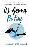 It's Gonna Be Fine: Stories on How Women Found Clarity & Power during Life's Hardest Moments