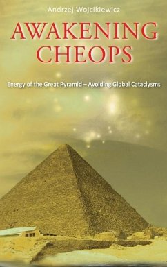 Awakening Cheops: Energy of the Great Pyramid - Avoiding Global Cataclysms - Wojcikiewicz, Andrzej
