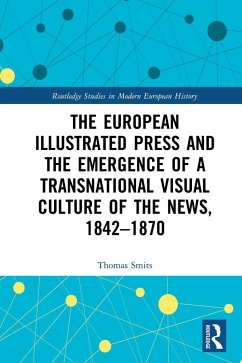 The European Illustrated Press and the Emergence of a Transnational Visual Culture of the News, 1842-1870 - Smits, Thomas