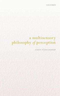 A Multisensory Philosophy of Perception - O'Callaghan, Casey