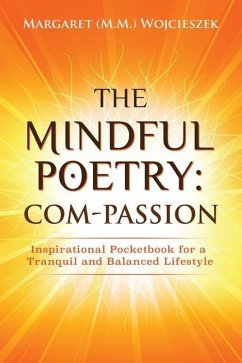 The Mindful Poetry: Com-PASSION: Inspirational Pocketbook for a Tranquil and Balanced Lifestyle. - Wojcieszek, Margaret M. M.