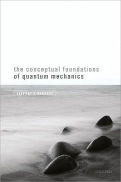 The Conceptual Foundations of Quantum Mechanics - Barrett, Jeffrey A. (Chancellor's Professor of Logic and Philosophy