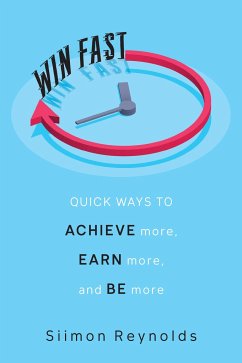 Win Fast: Quick Ways to Achieve More, Earn More, and Be More - Reynolds, Siimon