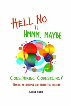 Hell No to Hmmm Maybe: Considering counseling? Making an informed and thoughtful decision - Klassen, Carolyn