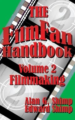 The Film Fan Handbook Volume Two: Filmmaking - Shimp, Edward; Shimp, Alan G.