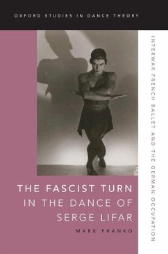 Fascist Turn in the Dance of Serge Lifar - Franko, Mark (Professor of Dance, Professor of Dance, Temple Univers