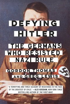 Defying Hitler: The Germans Who Resisted Nazi Rule - Thomas, Gordon; Lewis, Greg