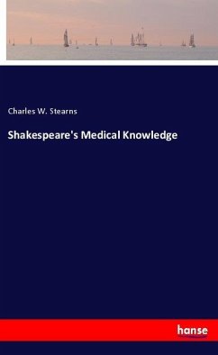 Shakespeare's Medical Knowledge - Stearns, Charles W.