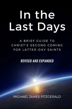 In the Last Days: A Brief Guide to Christ's Second Coming for Latter-day Saints - Revised and Expanded - Fitzgerald, Michael James