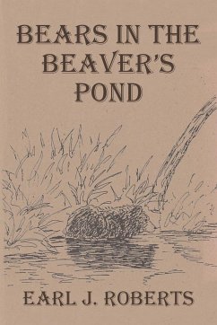 Bears in the Beaver's Pond - Roberts, Earl J.