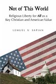Not of This World: Religious Liberty for All as a Key Christian and American Value