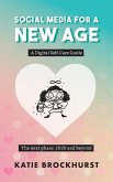 Social Media For A New Age: A Digital Self-Care Guide: Book 2: The next phase: 2020 and beyond