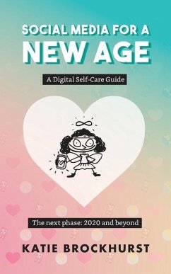 Social Media For A New Age: A Digital Self-Care Guide: Book 2: The next phase: 2020 and beyond - Brockhurst, Katie