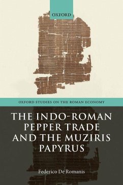 The Indo-Roman Pepper Trade and the Muziris Papyrus - De Romanis, Federico