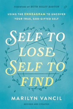 Self to Lose, Self to Find: Using the Enneagram to Uncover Your True, God-Gifted Self - Vancil, Marilyn