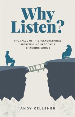 Why Listen: The Value of Intergenerational Storytelling in Today's Changing World - Kelleher, Andy