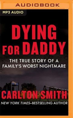 Dying for Daddy: The True Story of a Family's Worst Nightmare - Smith, Carlton