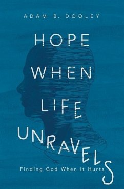 Hope When Life Unravels - Dooley, Adam B