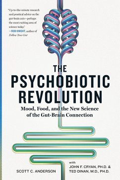 The Psychobiotic Revolution: Mood, Food, and the New Science of the Gut-Brain Connection - Anderson, Scott; Cryan, John; Dinan, Ted