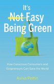 It's Easy Being Green: How Conscious Consumers and Ecopreneurs Can Save the World