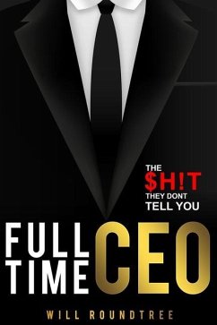 Full Time CEO: The $H!T They Dont Tell You - Roundtree, Will