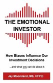 The Emotional Investor: How Biases Influence Your Investment Decisions...And What You Can Do About It