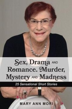 Sex, Drama and Romance. Murder, Mystery and Madness: 25 Sensational Short Stories - Mori, Mary Ann