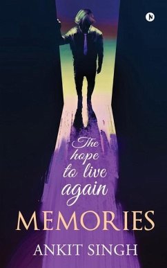 Memories: The hope to live again - Ankit Singh