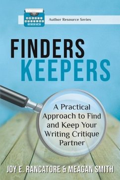 Finders Keepers: A Practical Approach To Find And Keep Your Writing Critique Partner - Rancatore, Joy E.; Smith, Meagan