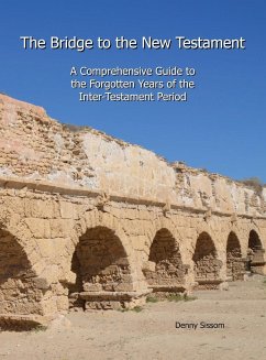 The Bridge to the New Testament: A Comprehensive Guide to the Forgotten Years of the Inter-Testament Period - Sissom, Denny