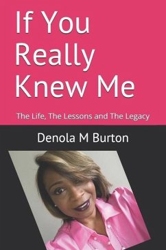 If You Really Knew Me: The Life, The Lessons and The Legacy - Burton, Denola M.