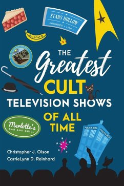 The Greatest Cult Television Shows of All Time - Olson, Christopher J.; Reinhard, Carrielynn D.