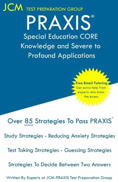 PRAXIS Special Education CORE Knowledge and Severe to Profound Applications - Test Taking Strategies - Test Preparation Group, Jcm-Praxis