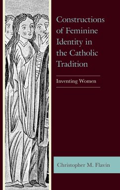 Constructions of Feminine Identity in the Catholic Tradition - Flavin, Christopher M.