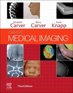 Carvers' Medical Imaging - Carver, Elizabeth, BSc(Hons), FAETC, DCRR (Undergraduate Course Dire; Carver, Barry, PgDipCT, PGCE, DCRR (Director of Postgraduate Studies; Knapp, Karen