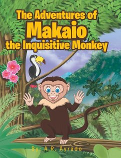 The Adventures of Makaio the Inquisitive Monkey - Ayrado, A. R.