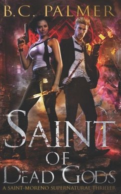 Saint of Dead Gods: A Saint-Moreno Supernatural Thriller - Palmer, B. C.