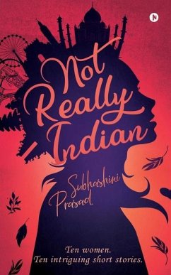 Not Really Indian: Ten women. Ten intriguing short stories. - Subhashini Prasad