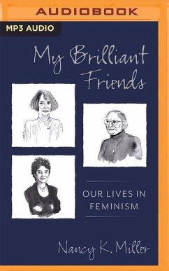 My Brilliant Friends: Our Lives in Feminism - Miller, Nancy K.