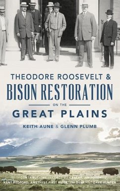 Theodore Roosevelt & Bison Restoration on the Great Plains - Aune, Keith; Plumb, Glenn