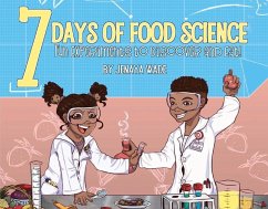 7 Days of Food Science: Fun Experiments to Discover and Eat! Volume 1 - Wade, Jenaya