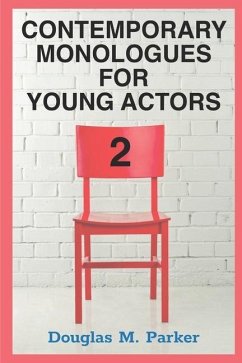 Contemporary Monologues for Young Actors 2: 54 High-Quality Monologues for Kids & Teens - Parker, Douglas M.