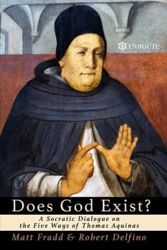 Does God Exist?: A Socratic Dialogue on the Five Ways of Thomas Aquinas - Delfino, Robert; Fradd, Matt