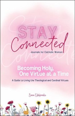 Becoming Holy, One Virtue at a Time: A Guide to Living the Theological and Cardinal Virtues (Stay Connected Journals for Catholic Women) - Estabrooks, Sara