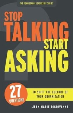 Stop Talking Start Asking: 27 Questions to Shift the Culture of Your Organization - DiGiovanna, Jean Marie