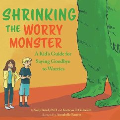 Shrinking the Worry Monster: A Kids Guide for Saying Goodbye to Worries - Baird, Sally; Galbraith, Kathryn O.