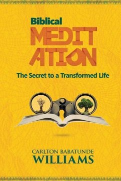 Biblical Meditation: The Secret to a Transformed Life - Williams, Carlton Babatunde